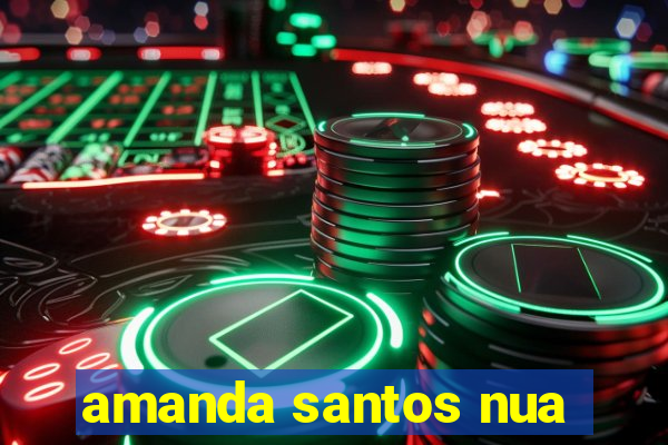 amanda santos nua